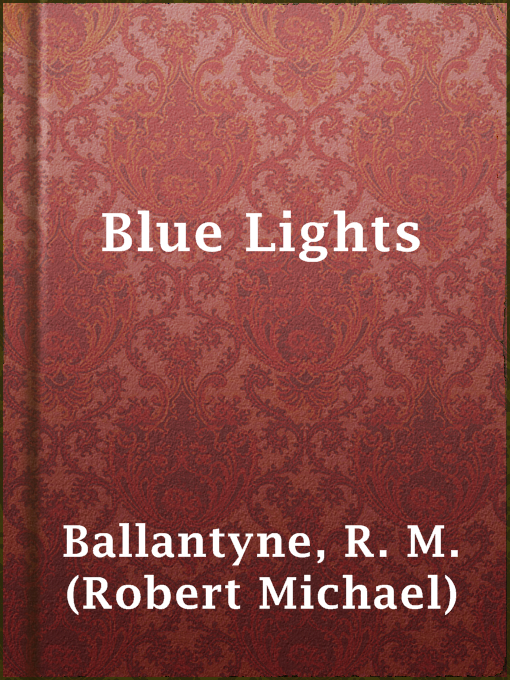 Title details for Blue Lights by R. M. (Robert Michael) Ballantyne - Available